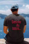 Unisex T-Shirt, Design "Besser du böse..." Backside